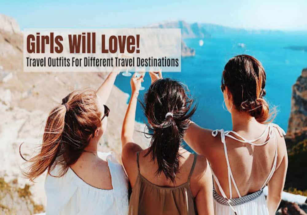 Travel Destinations Outfits for Girls